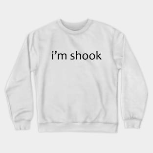 i'm shook Crewneck Sweatshirt